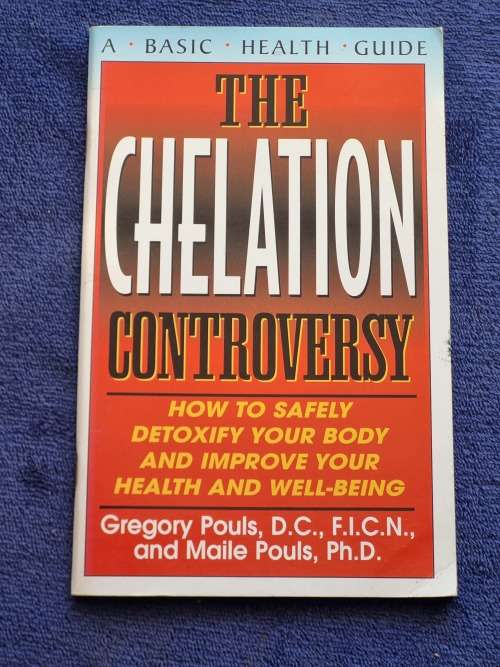 The Chelation Controversy by Gergory Pouls, D C, F I C N, and Maile Pouls Phd
