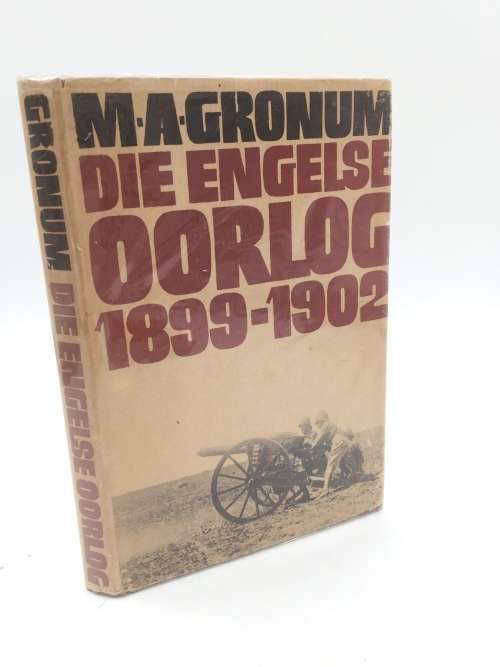 Die Engelse Oorlog 1899 - 1902 deur M A Gronum