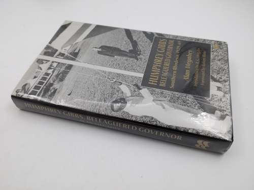 Humphrey Gibbs, Beleagured Governor - Southern Rhodesia, 1929-69 by Alan Megahey | Rhodesiana