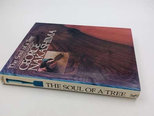 The Soul of a Tree: A Master Woodworker`s Reflections - George Nakashima