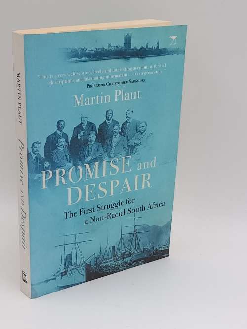 Promise and Despair The First Struggle for a Non-Racial South Africa By Martin Plaut