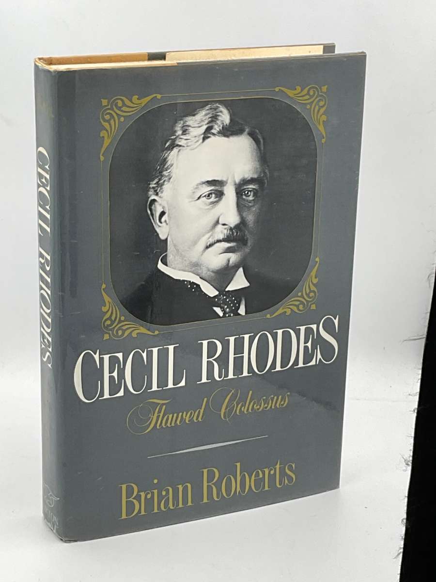Cecil Rhodes - Flawed Colossus by Brian Roberts