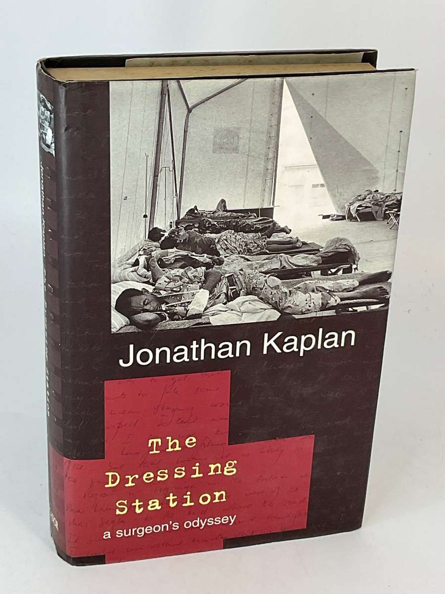 The Dressing Station - A Surgeons Odyssey by Jonathan Kaplan