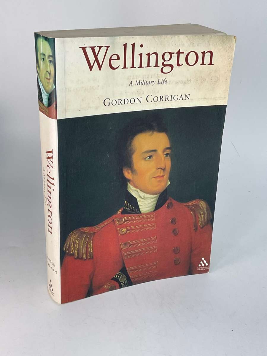 Wellington: A Military Life by Major Gordon Corrigan | Signed