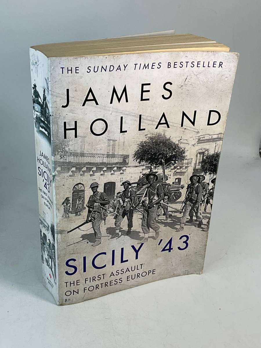 Jame Holland ~ Sicily '43: The First Assault on Fortress Europe