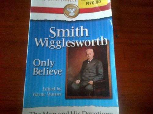 Only Believe - Smith Wigglesworth