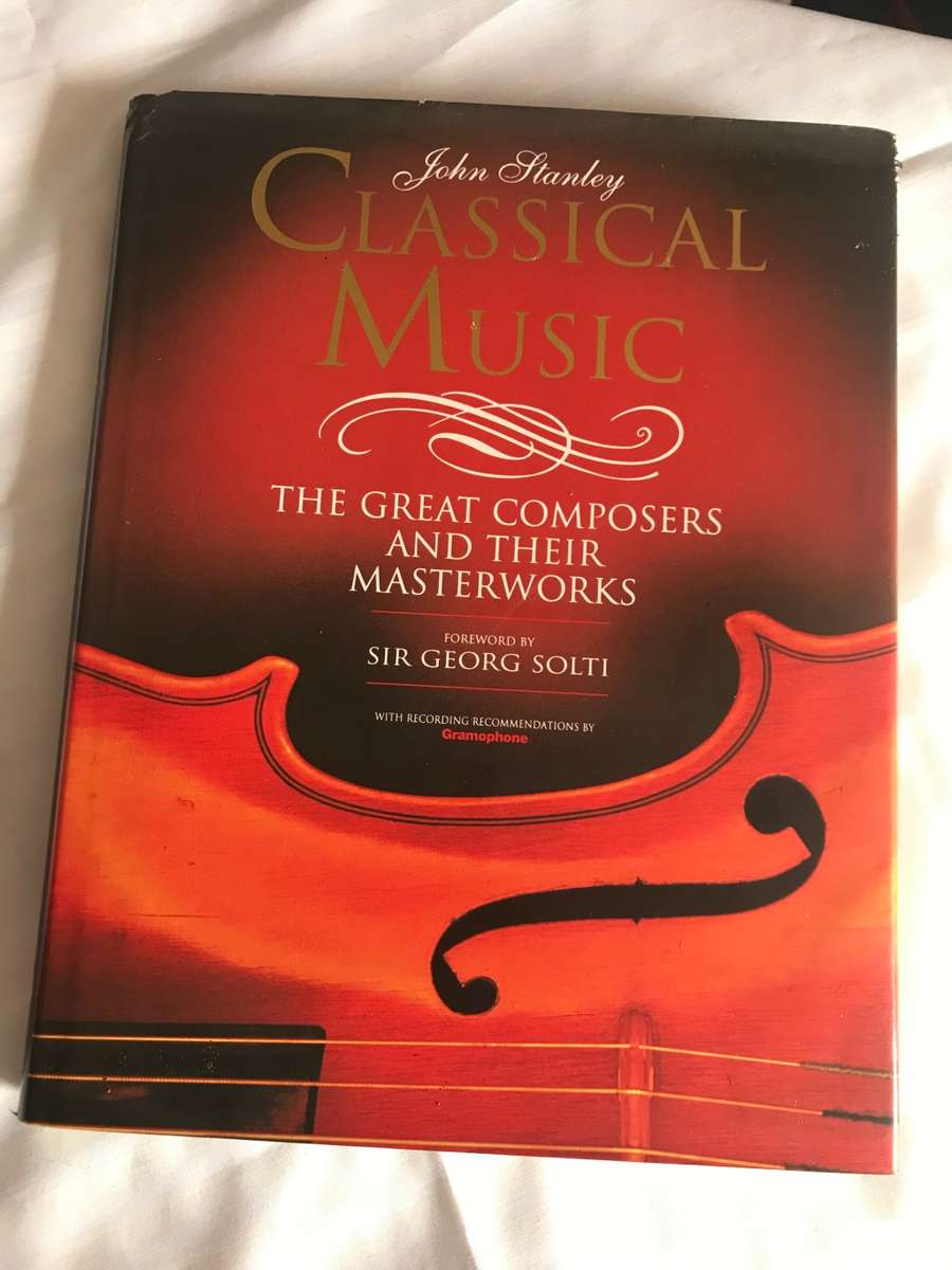 Classical Music The great composers and their Masterworks John Stanley