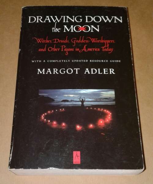Drawing Down the Moon: Witches, Druids, Goddess-Worshippers, and Other Pagans in America Today