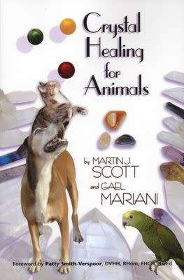 Crystal Healing For Animals  by Martin J Scott and Gael Mariani