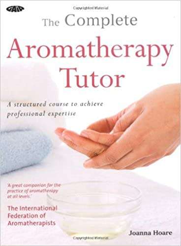 The Complete Aromatherapy Tutor