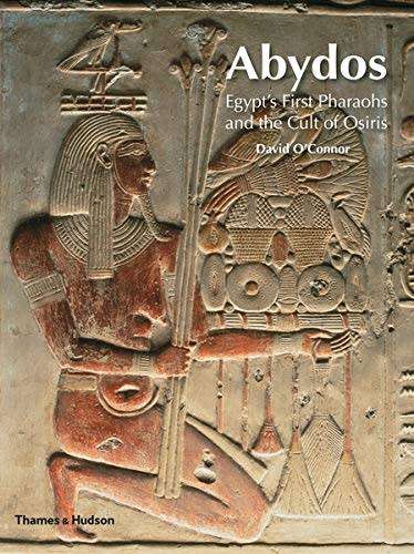 Abydos Egypts First Pharoahs and the Cult of Osiris