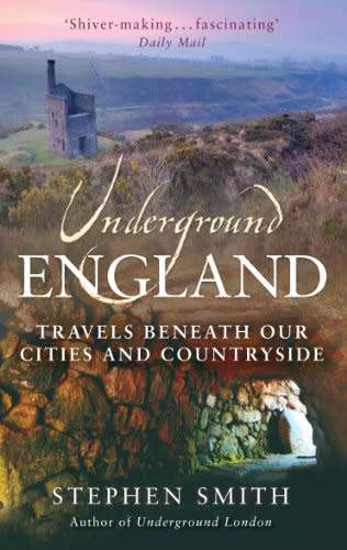 Underground England. Travels Beneath Our Cities and Countryside author Stephen Smith