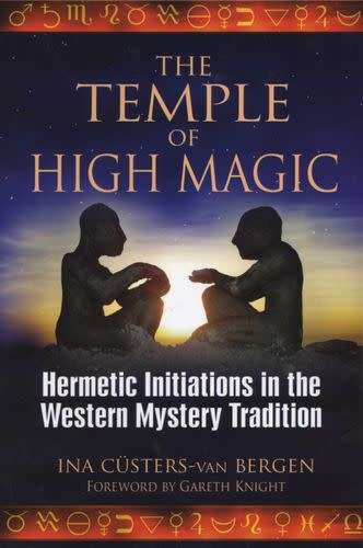 The Temple of High Magic - Hermetic Initiations in the Western Mystery Tradition (Paperback)