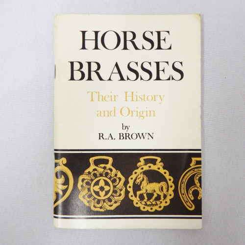 Horse Brasses - Their History and Origin by R.A. Brown
