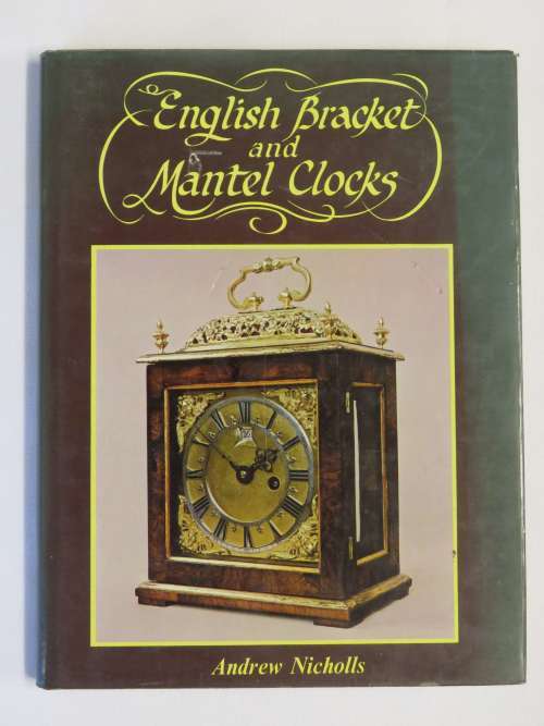 English Bracket and Mantel Clocks by Andrew Nicholls