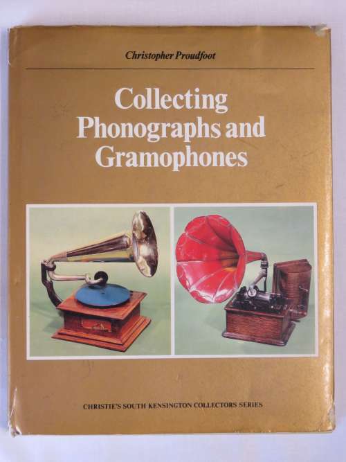 Collecting phonographs and gramophones by Christopher Proudfoot