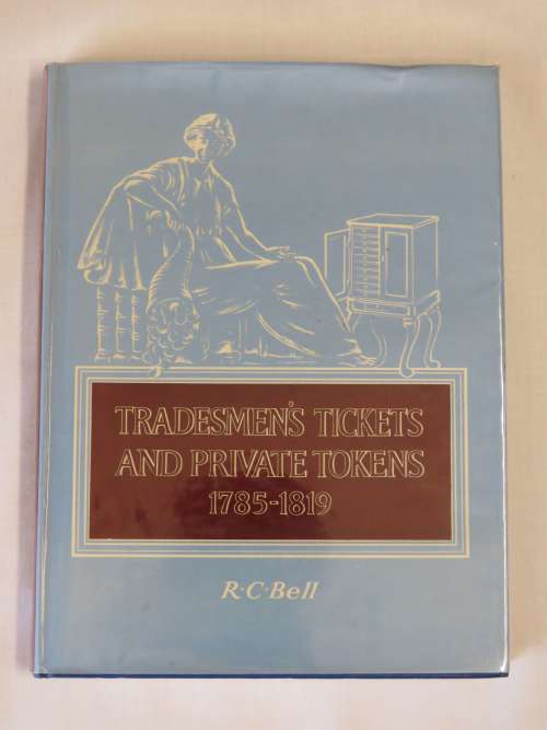 Tradesmen`s tickets and private tokens 1785-1819 by R.C.Bell
