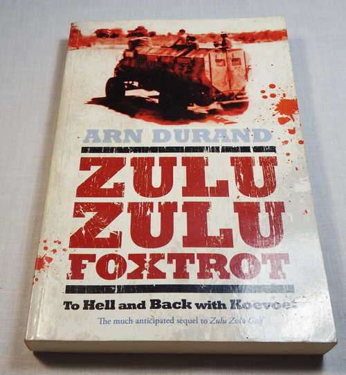 Zulu Zulu Foxtrot - To Hell and Back with koevoet - By Arn Durand