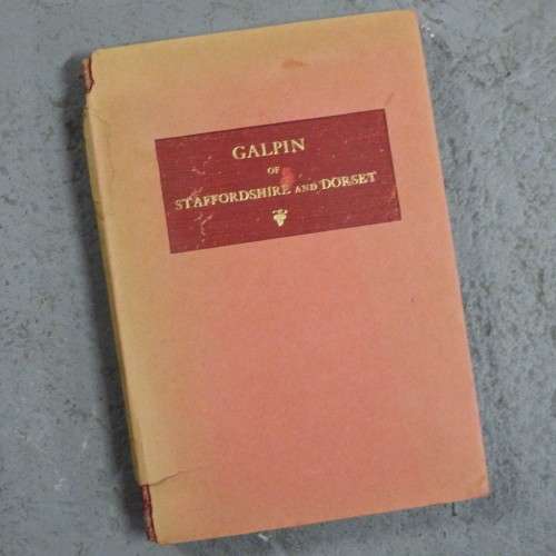 GALPIN of STAFFORDSHIRE and DORSET - 1926 - by George Luck Galpin - Original printed book