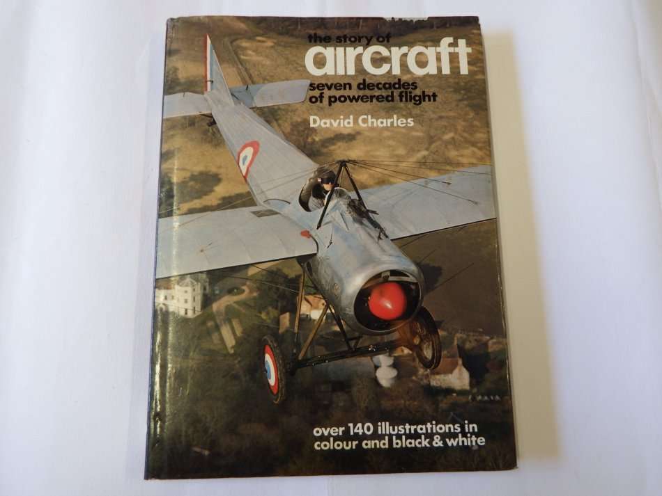 The Story of Aircraft - Seven decades of powered flight - David Charles
