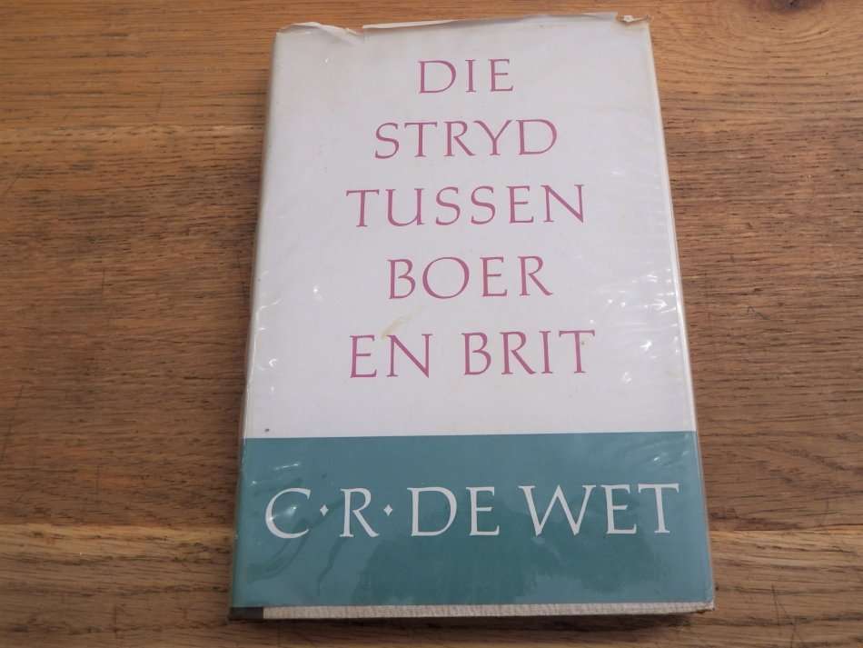 Die stryd tussen Boer en Brit deur C.R. de wet - 1959 First edition
