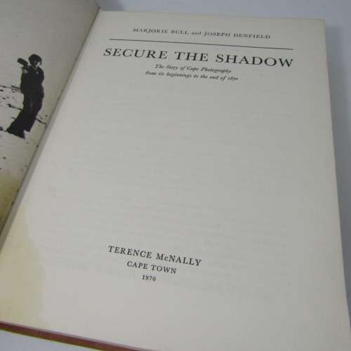 Secure the Shadow - The story of Cape photography by Narjorie Ball & Joseph Penfield