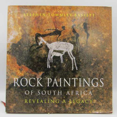Rock Paintings of South Africa - Revealing a Legacy by Stephen Townley Bassett