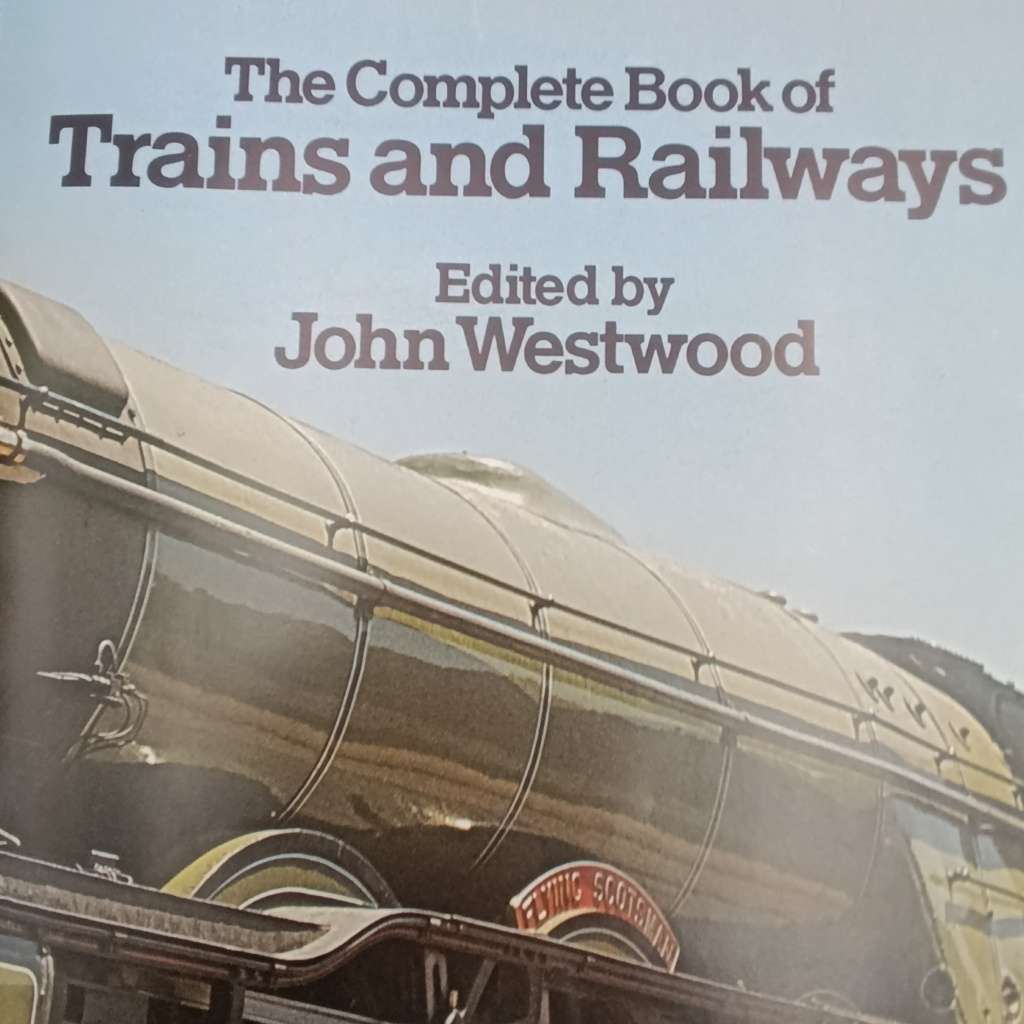 Trains the Complete Book of Trains and Railways by John Westwood