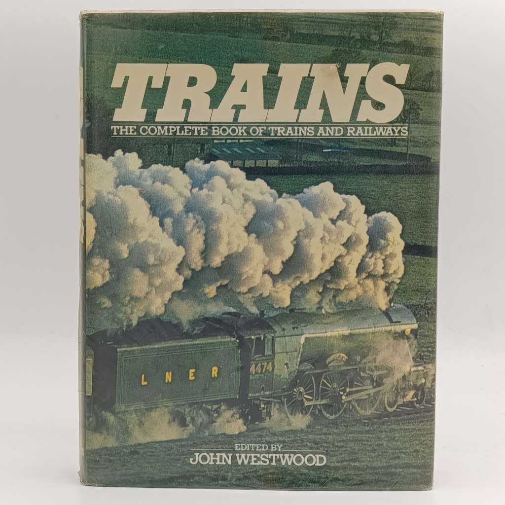 Trains the Complete Book of Trains and Railways by John Westwood
