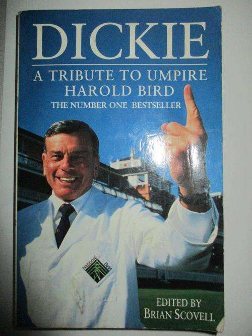 Dickie - A Tribute to umpire Harold Bird - The Number one best seller - Edited by Brian Scovell