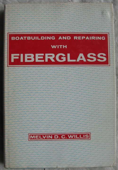 Boatbuilding and Repairing with Fiberglass by Melvin D.C. Willis  hardcover  1972