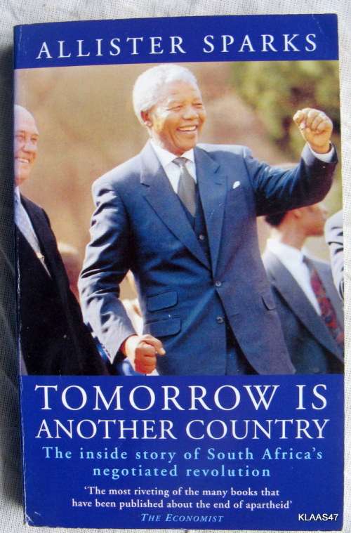 Tomorrow is another Country  by Allister Sparks (  inside story of  South Africa's negotiated revolt