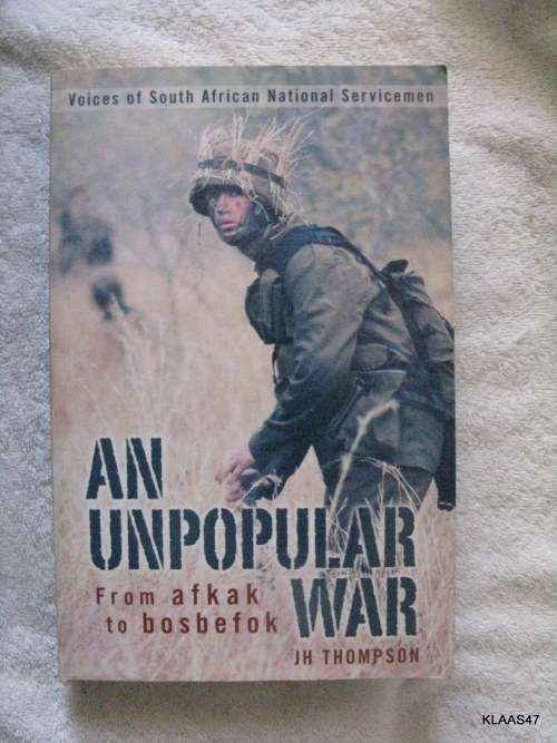An Unpopular War by J.H.Thompson paperback 2006 ( voices of SA.national service men )