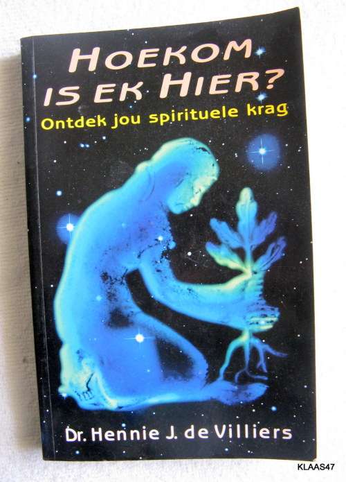 HOEKOM IS EK HIER? Ontdek jou spirituele krag : DR HENNIE J DE VILLIERS : PAPERBACK