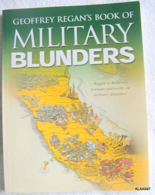 GEOFFREY REGAN'S BOOK OF MILITARY BLUNDERS : PAPERBACK