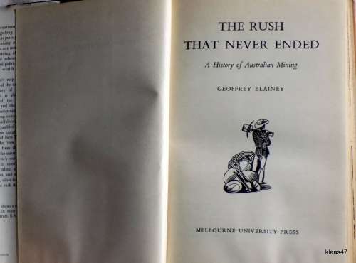 THE RUSH  THAT NEVER ENDED  A HISTORY  OF AUSTRALIAN  MINING  BY  GEOFFREY  BLAINEY