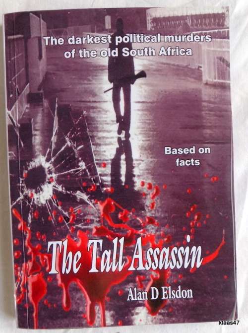THE TALL ASSASSIN (The darkest political murders of the old South Africa) - Alan D Elsdon (paperback