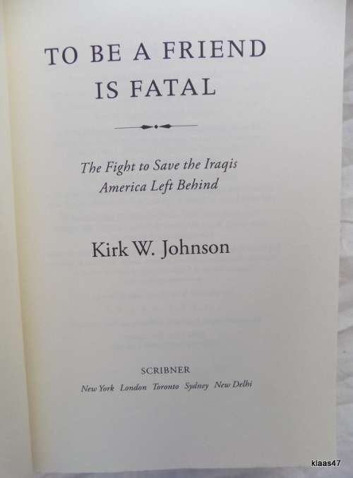 To Be a Friend Is Fatal - Kirk W Johnson - P/back (The Fight to Save the Iraqis America Left Behind)