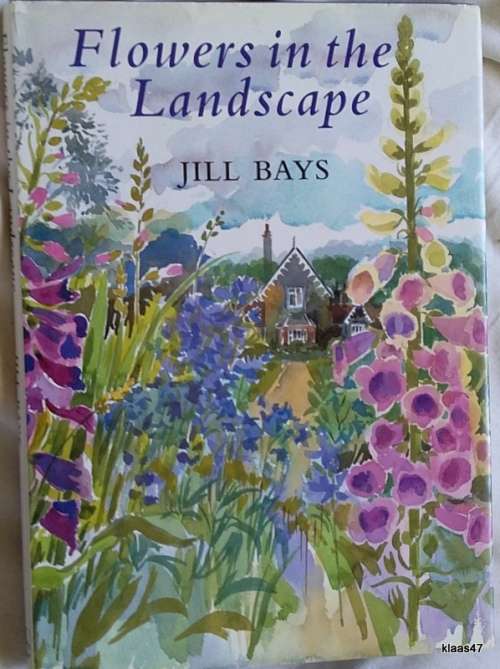 Flowers in the Landscape - Jill Bays - Hardcover