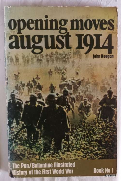 Opening Moves August 1914 - John Keegan (Pan/Ballantine Illust. History of the 1st World War) No 1