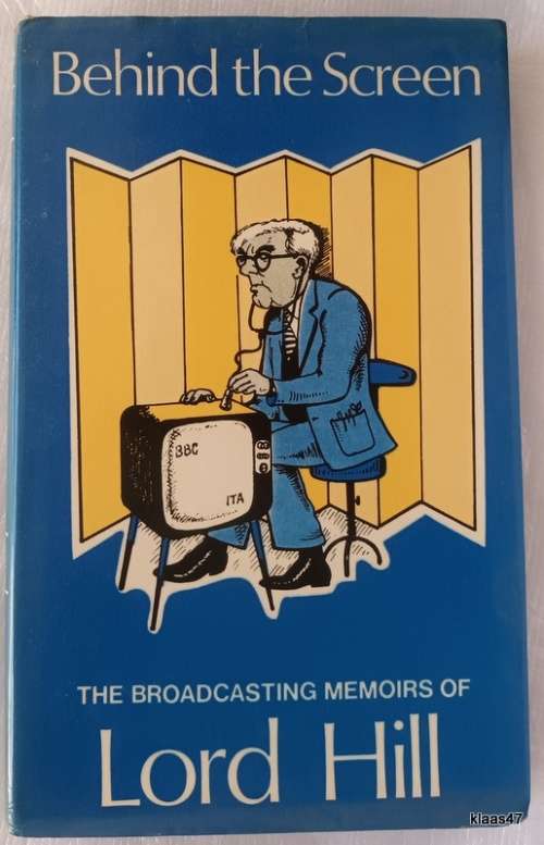 Behind the Screen - The Broadcasting Memoirs of Lord Hill of Luton - Hardcover 1975