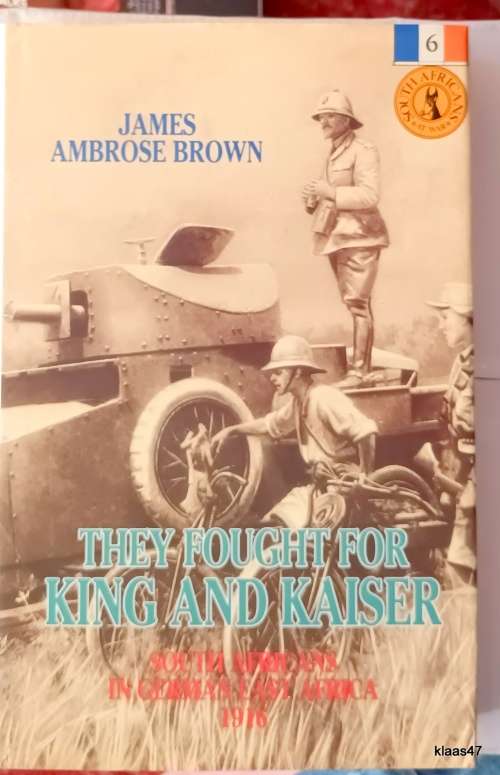 They Fought for King and Kaiser - James A Brown - H/cover