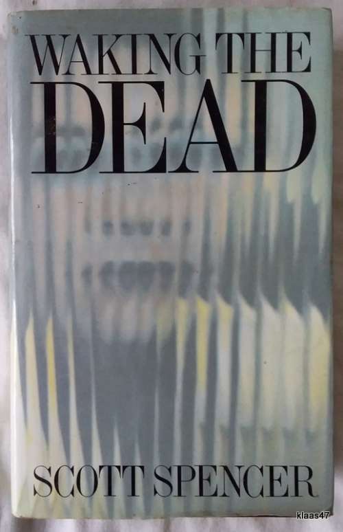 Waking The Dead - Scott Spencer - Hardcover 1986