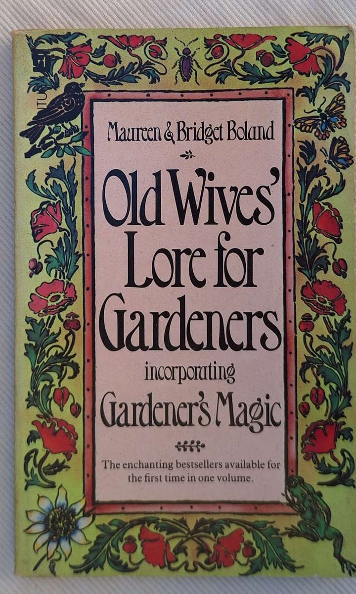 Old Wives` Lore for Gardeners incorporating Gardener`s Magic by Maureen & Bridget Boland P/Back