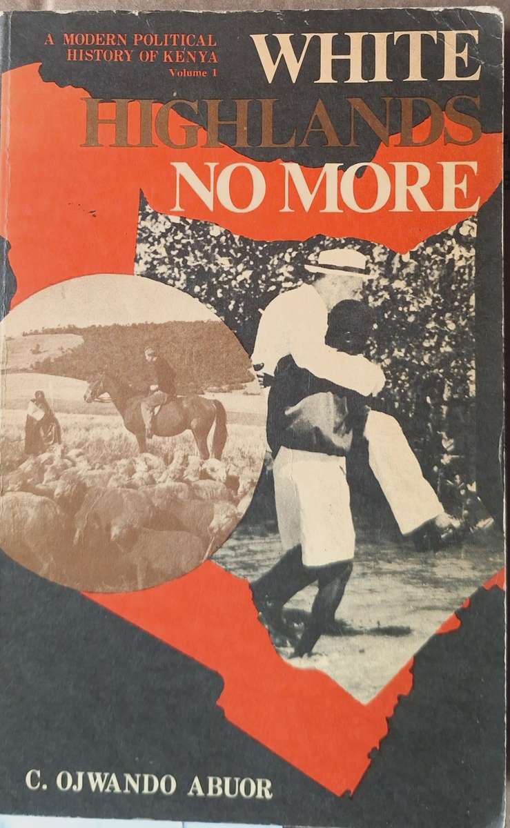 White Highlands No More by C Ojwando Abuor Vol 1 Paperback