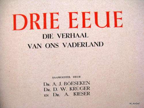 DRIE EEUE  DIE VEHAAL VAN ONS VADERLAND  DEUR DR.A.J. BOESEKEN  , DR. D.W.KRUGER  & DR.A.KIESER 1952