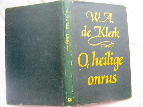 O, Heilige Onrus - W A De Klerk - Hardeband 1980 (Boek Prys Vir Gertruida Du Toit)