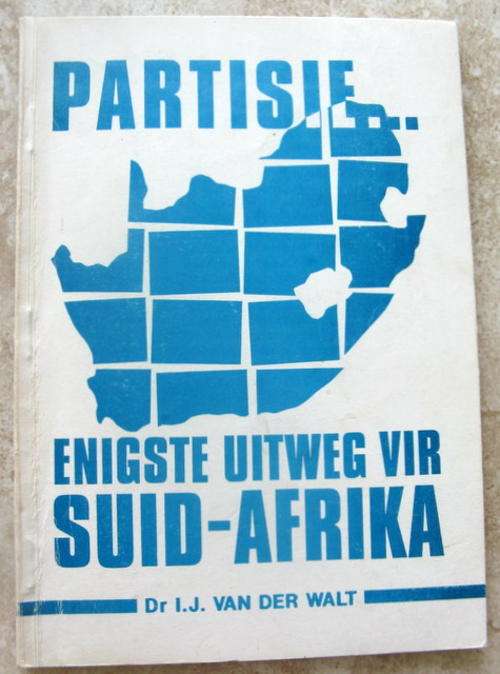 Partisie Enigste uitweg vir Suid Afrika deur Dr I.J.Van Der Walt paperback  1991