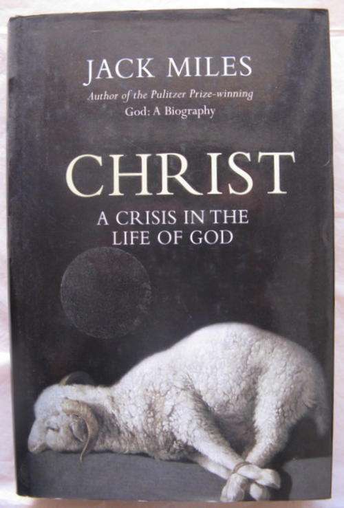 Christ  A crisis in the life of GOD by Jack Miles hardcover  2001