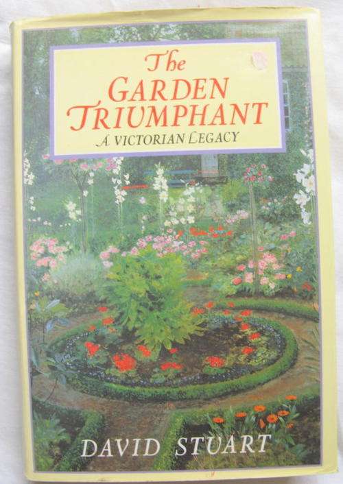 The garden triumphant A Victorian Legacy by David Stuart hardcover 1988